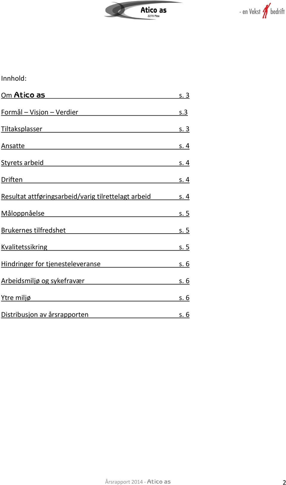 4 Måloppnåelse s. 5 Brukernes tilfredshet s. 5 Kvalitetssikring s.