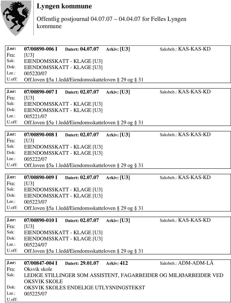 07.07 Arkiv: [U3] Saksbeh.: KAS-KAS-KD Lnr.: 005223/07 Off.loven 5a 1.ledd/Eiendomsskatteloven 29 og 31 J.nr: 07/00890-010 I Datert: 02.07.07 Arkiv: [U3] Saksbeh.: KAS-KAS-KD Lnr.: 005224/07 Off.