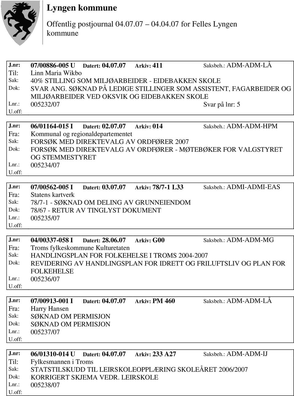 nr: 07/00562-005 I Datert: 03.07.07 Arkiv: 78/7-1 L33 Saksbeh.: ADMI-ADMI-EAS Fra: Statens kartverk Sak: 78/7-1 - SØKNAD OM DELING AV GRUNNEIENDOM Dok: 78/67 - RETUR AV TINGLYST DOKUMENT Lnr.