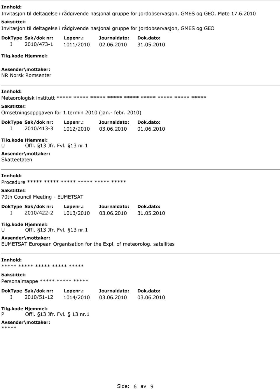 Meteorologisk institutt Omsetningsoppgaven for 1.termin 2010 (jan.- febr. 2010) 2010/413-3 1012/2010 Offl. 13 Jfr. Fvl. 13 nr.