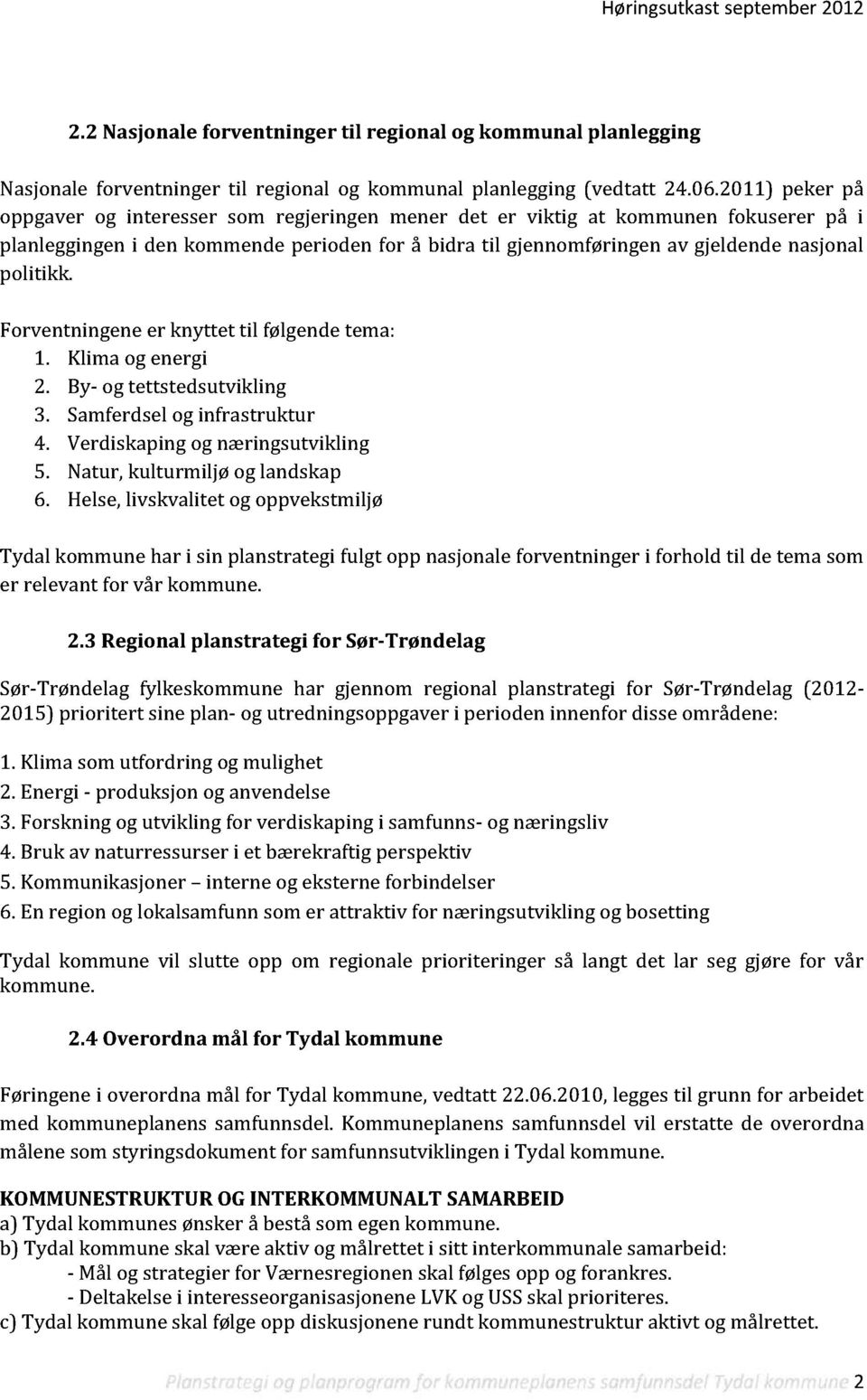 politikk. Forventningeneer knyttet til følgendetema: 1. Klima og energi 2. By- og tettstedsutvikling 3. Samferdselog infrastruktur 4. Verdiskaping og næringsutvikling 5.