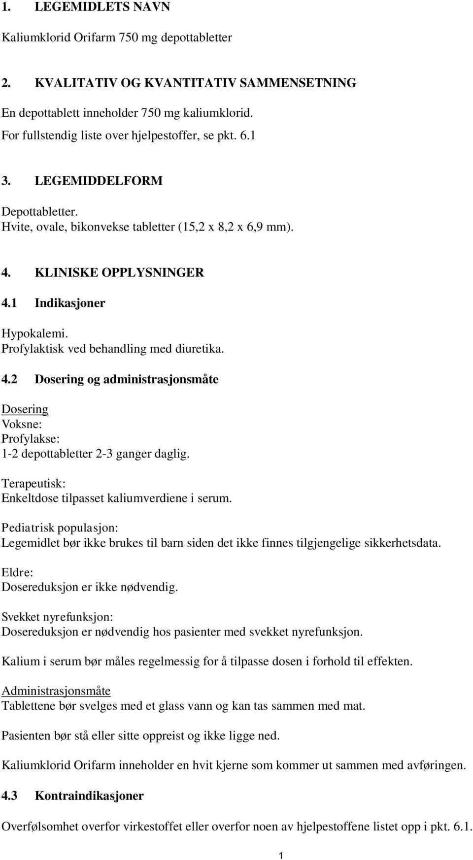 Profylaktisk ved behandling med diuretika. 4.2 Dosering og administrasjonsmåte Dosering Voksne: Profylakse: 1-2 depottabletter 2-3 ganger daglig.