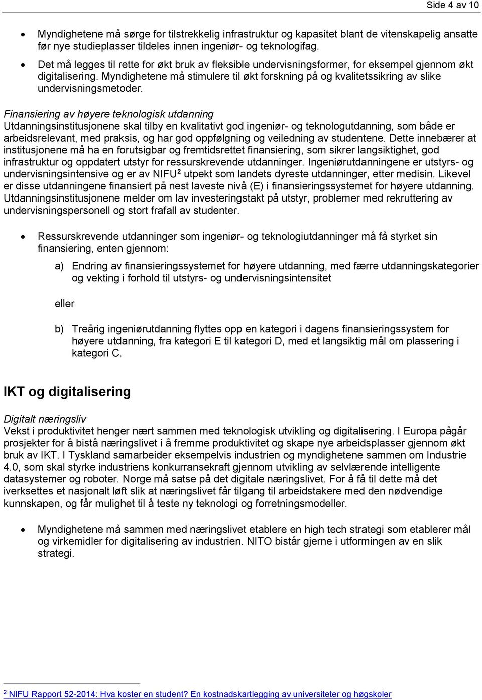 Myndighetene må stimulere til økt forskning på og kvalitetssikring av slike undervisningsmetoder.