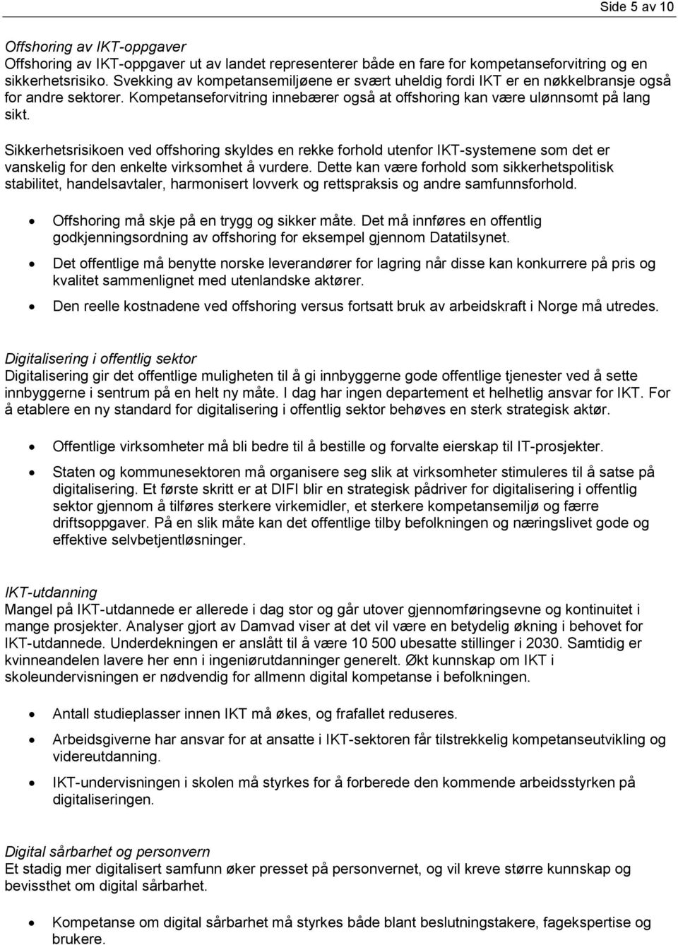 Sikkerhetsrisikoen ved offshoring skyldes en rekke forhold utenfor IKT-systemene som det er vanskelig for den enkelte virksomhet å vurdere.