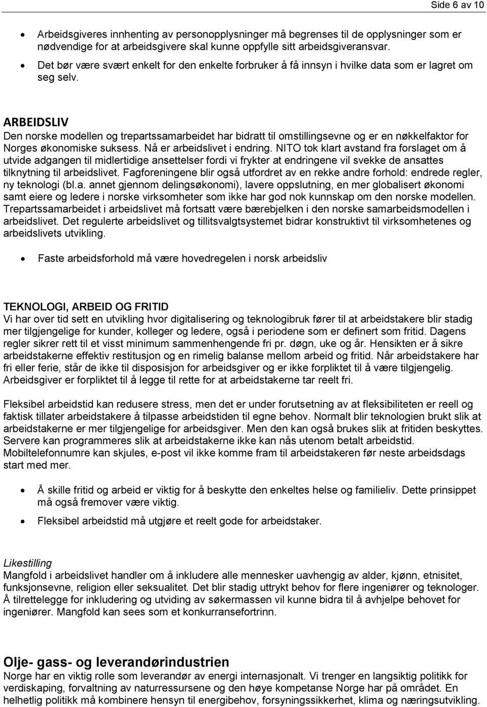 ARBEIDSLIV Den norske modellen og trepartssamarbeidet har bidratt til omstillingsevne og er en nøkkelfaktor for Norges økonomiske suksess. Nå er arbeidslivet i endring.