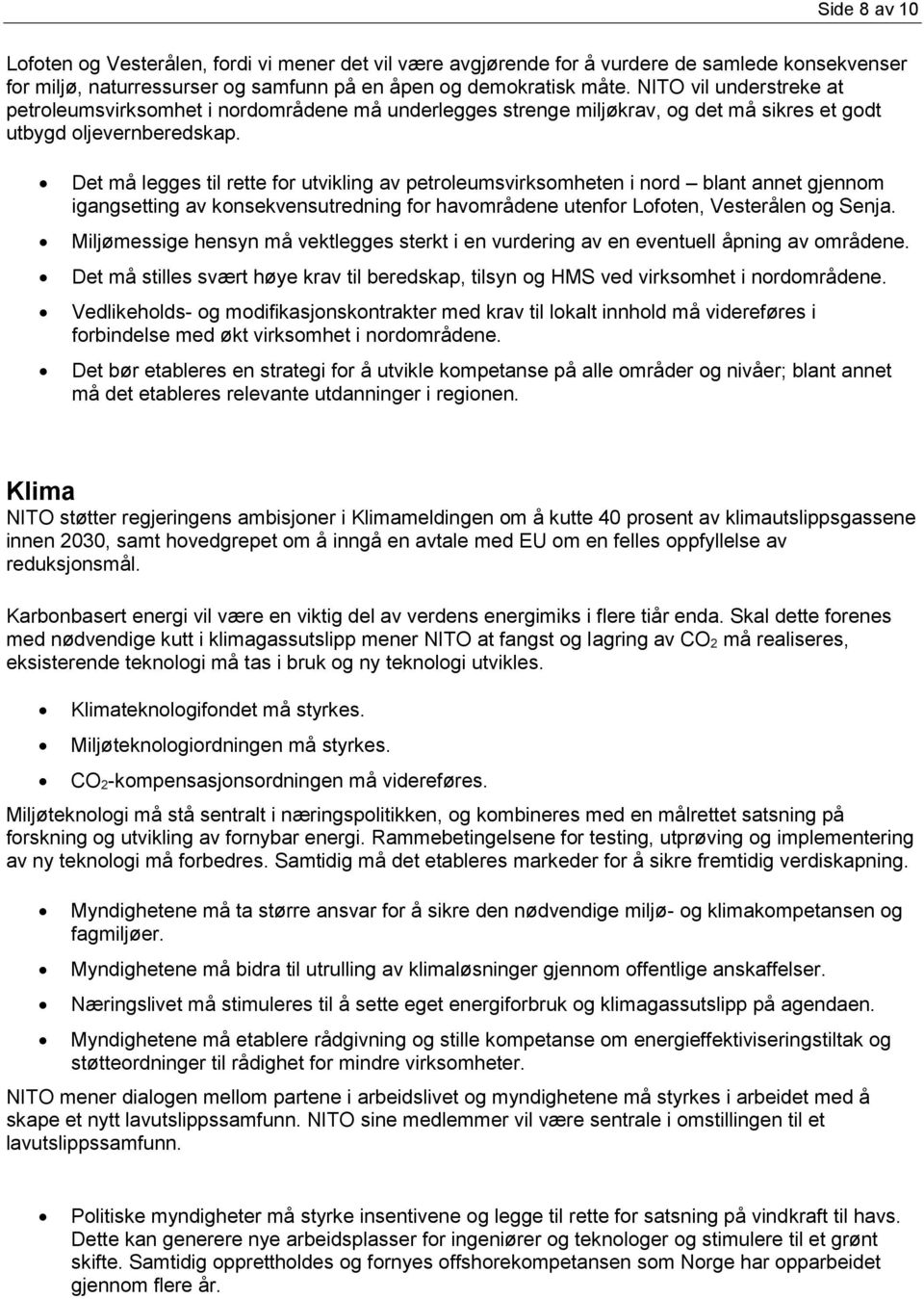 Det må legges til rette for utvikling av petroleumsvirksomheten i nord blant annet gjennom igangsetting av konsekvensutredning for havområdene utenfor Lofoten, Vesterålen og Senja.