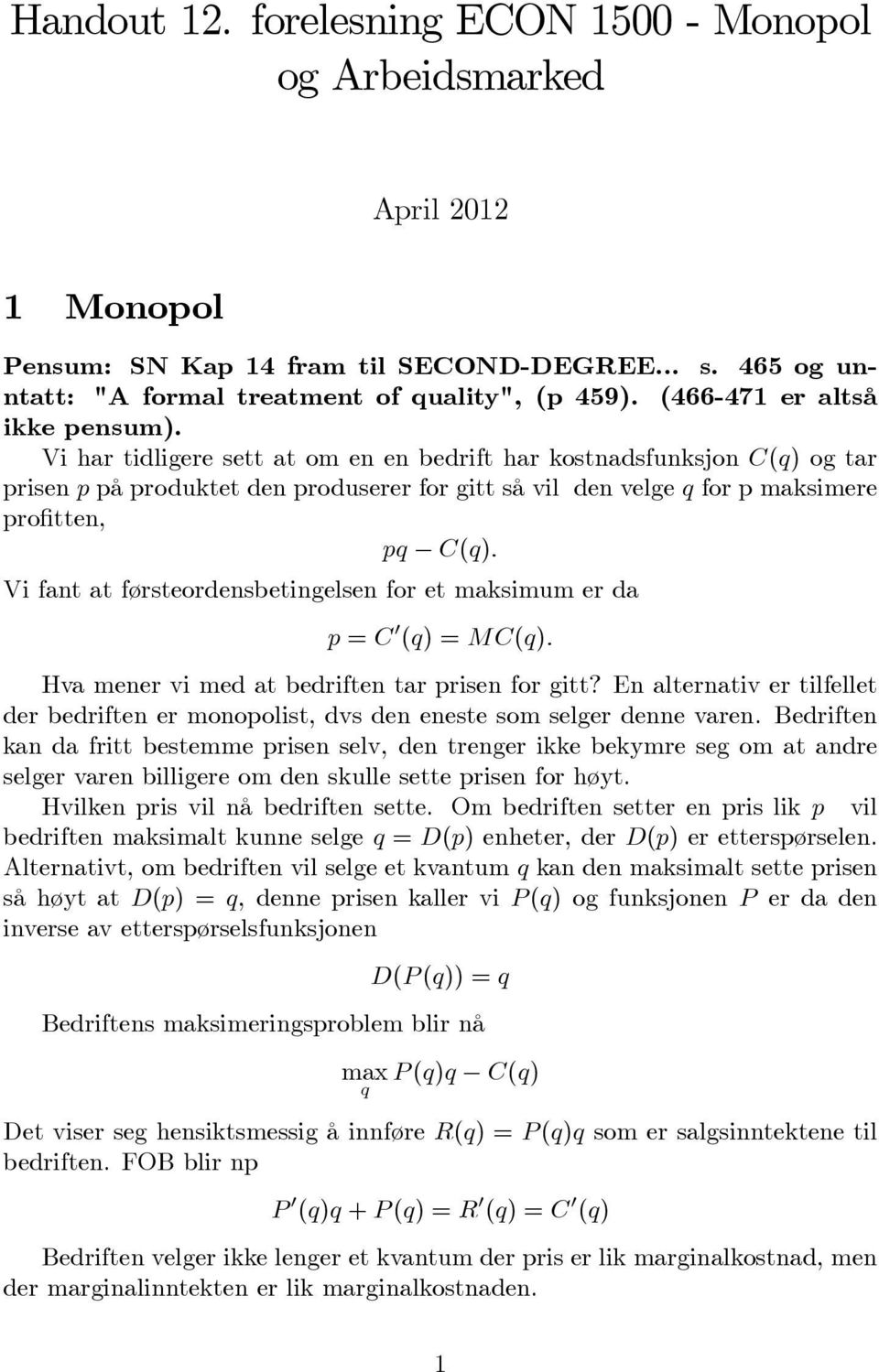 Vi har tidligere sett at om en en bedrift har kostnadsfunksjon C(q) og tar prisen p på produktet den produserer for gitt så vil den velge q for p maksimere pro tten, pq C(q): Vi fant at