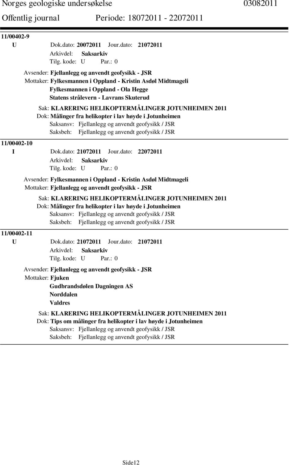 Dok: Målinger fra helikopter i lav høyde i Jotunheimen 11/00402-10 I Dok.dato: 21072011 Jour.