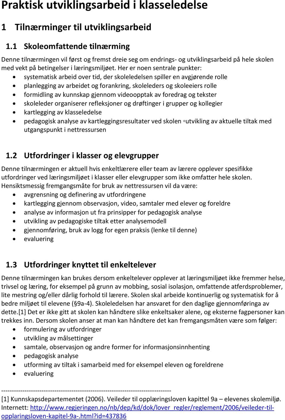 Her er noen sentrale punkter: systematisk arbeid over tid, der skoleledelsen spiller en avgjørende rolle planlegging av arbeidet og forankring, skoleleders og skoleeiers rolle formidling av kunnskap