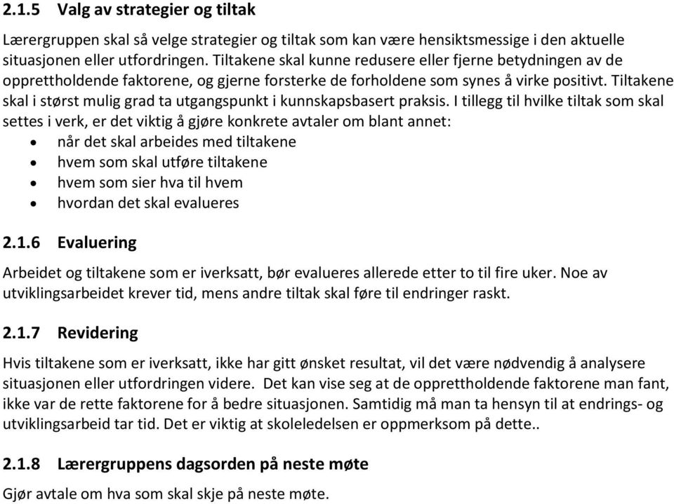 Tiltakene skal i størst mulig grad ta utgangspunkt i kunnskapsbasert praksis.