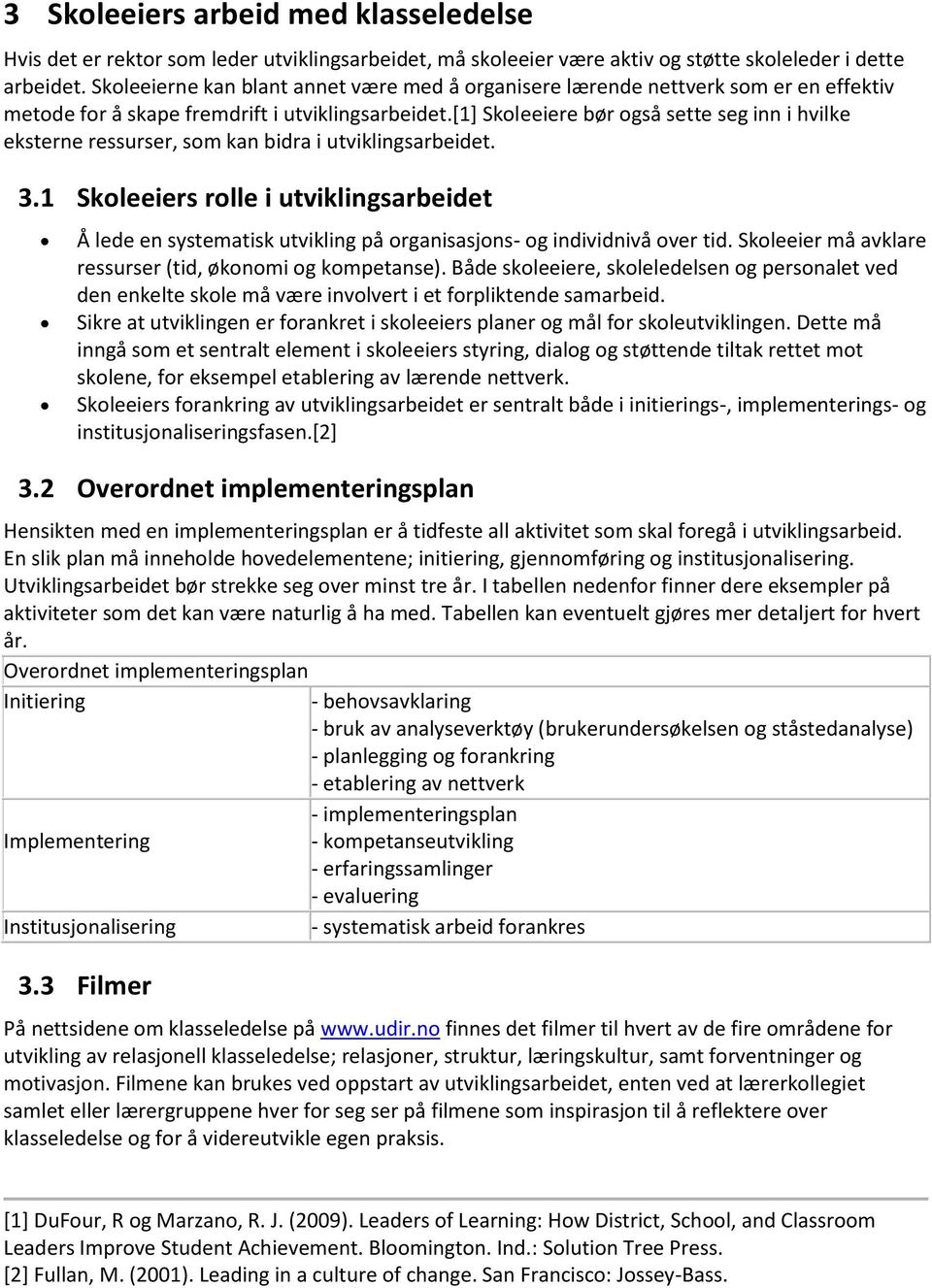 [1] Skoleeiere bør også sette seg inn i hvilke eksterne ressurser, som kan bidra i utviklingsarbeidet. 3.