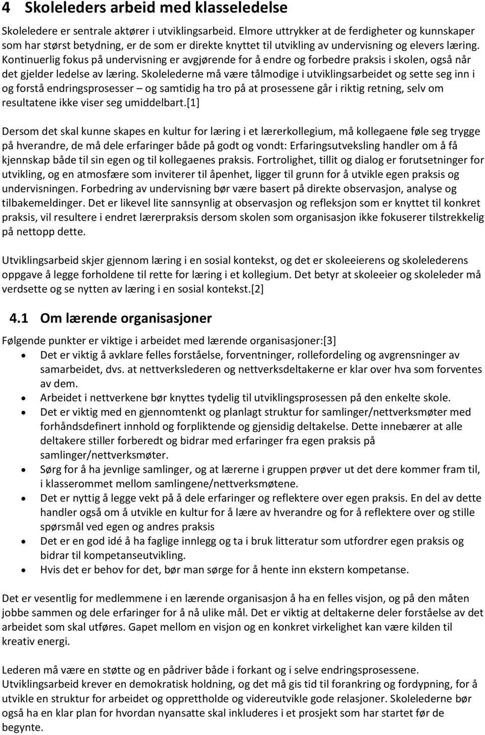 Kontinuerlig fokus på undervisning er avgjørende for å endre og forbedre praksis i skolen, også når det gjelder ledelse av læring.