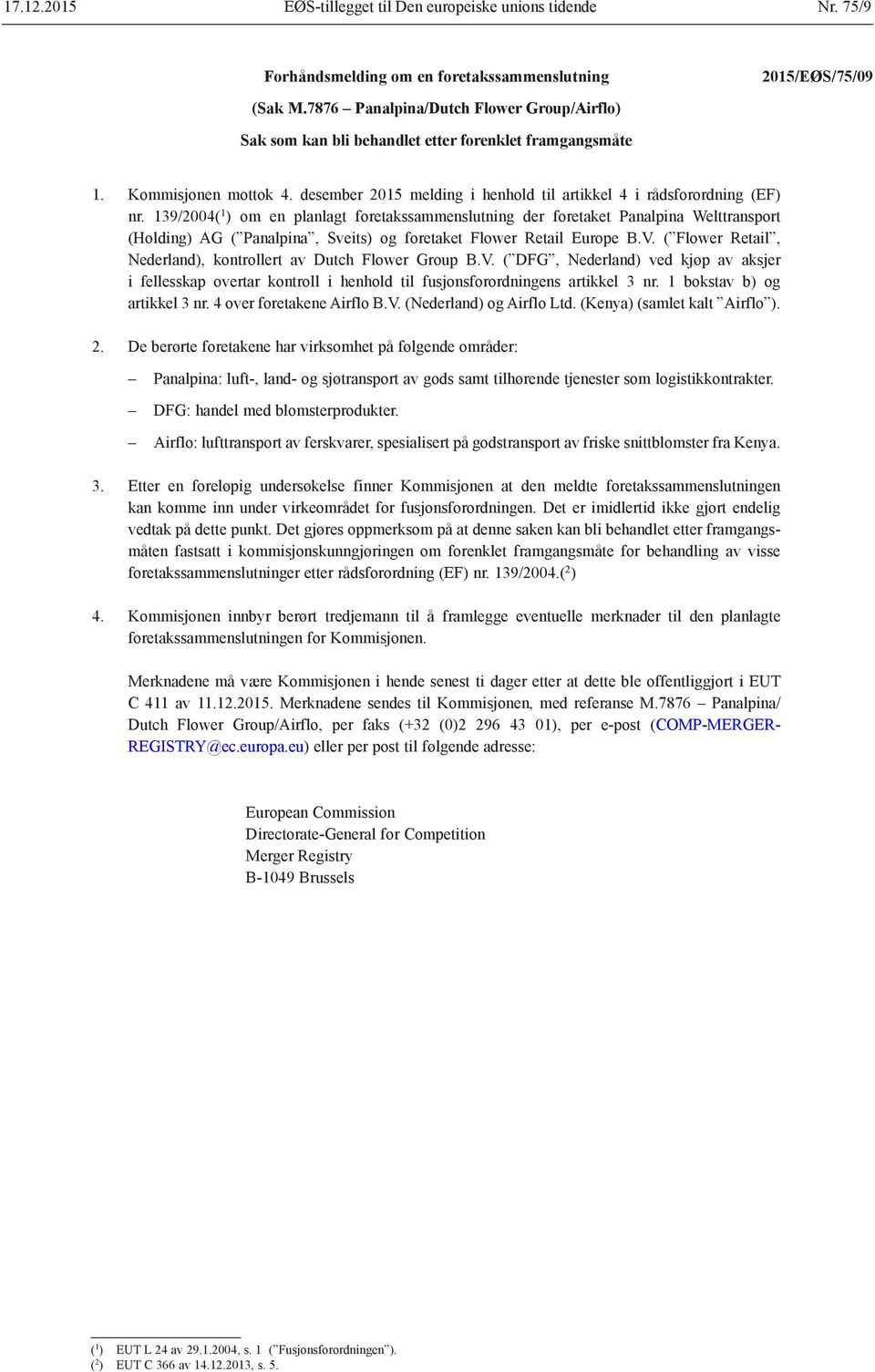 139/2004( 1 ) om en planlagt foretakssammenslutning der foretaket Panalpina Welttransport (Holding) AG ( Panalpina, Sveits) og foretaket Flower Retail Europe B.V.