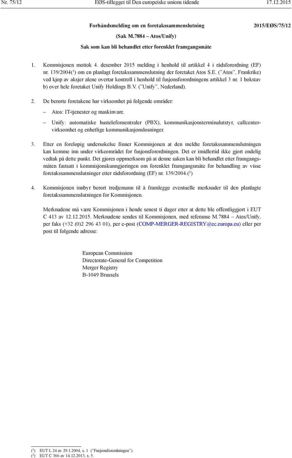 139/2004( 1 ) om en planlagt foretakssammenslutning der foretaket Atos S.E. ( Atos, Frankrike) ved kjøp av aksjer alene overtar kontroll i henhold til fusjonsforordningens artikkel 3 nr.