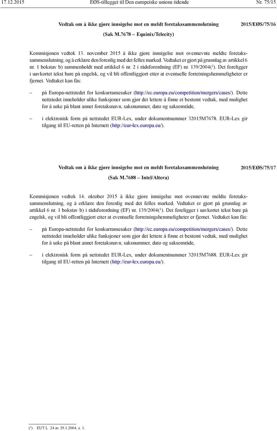 Det foreligger i uavkortet tekst bare på engelsk, og vil bli offentliggjort etter at eventuelle forretningshemmeligheter er fjernet.