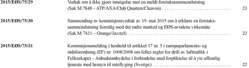 .. 22 Kommisjonsmelding i henhold til artikkel 17 nr. 5 i europaparlaments- og rådsforordning (EF) nr.