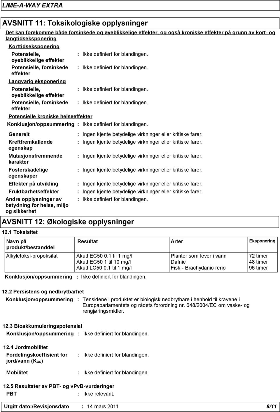 Konklusjon/oppsummering Generelt Kreftfremkallende egenskap Mutasjonsfremmende karakter Fosterskadelige egenskaper Effekter på utvikling Fruktbarhetseffekter Andre opplysninger av betydning for