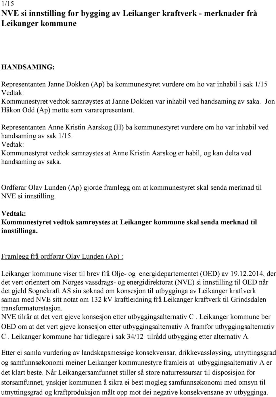 Representanten Anne Kristin Aarskog (H) ba kommunestyret vurdere om ho var inhabil ved handsaming av sak 1/15.