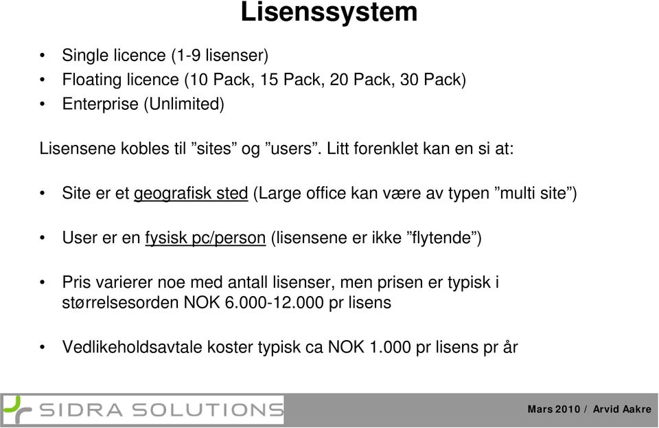 Litt forenklet kan en si at: Site er et geografisk g sted (Large office kan være av typen multi site ) User er en fysisk