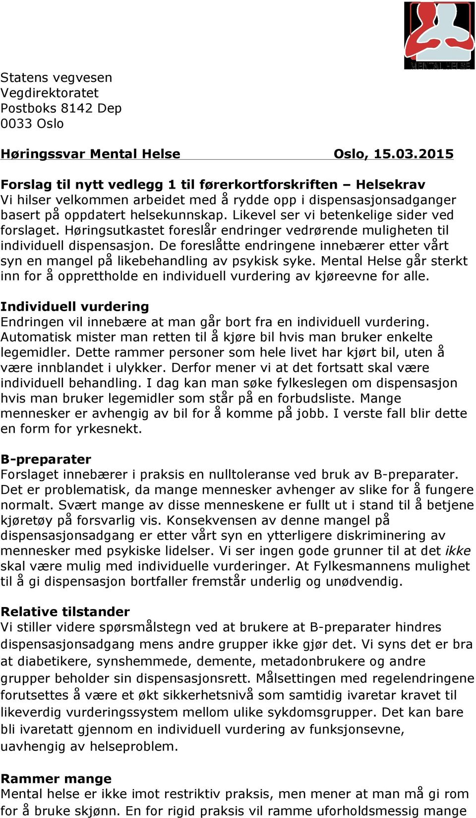 2015 Forslag til nytt vedlegg 1 til førerkortforskriften Helsekrav Vi hilser velkommen arbeidet med å rydde opp i dispensasjonsadganger basert på oppdatert helsekunnskap.