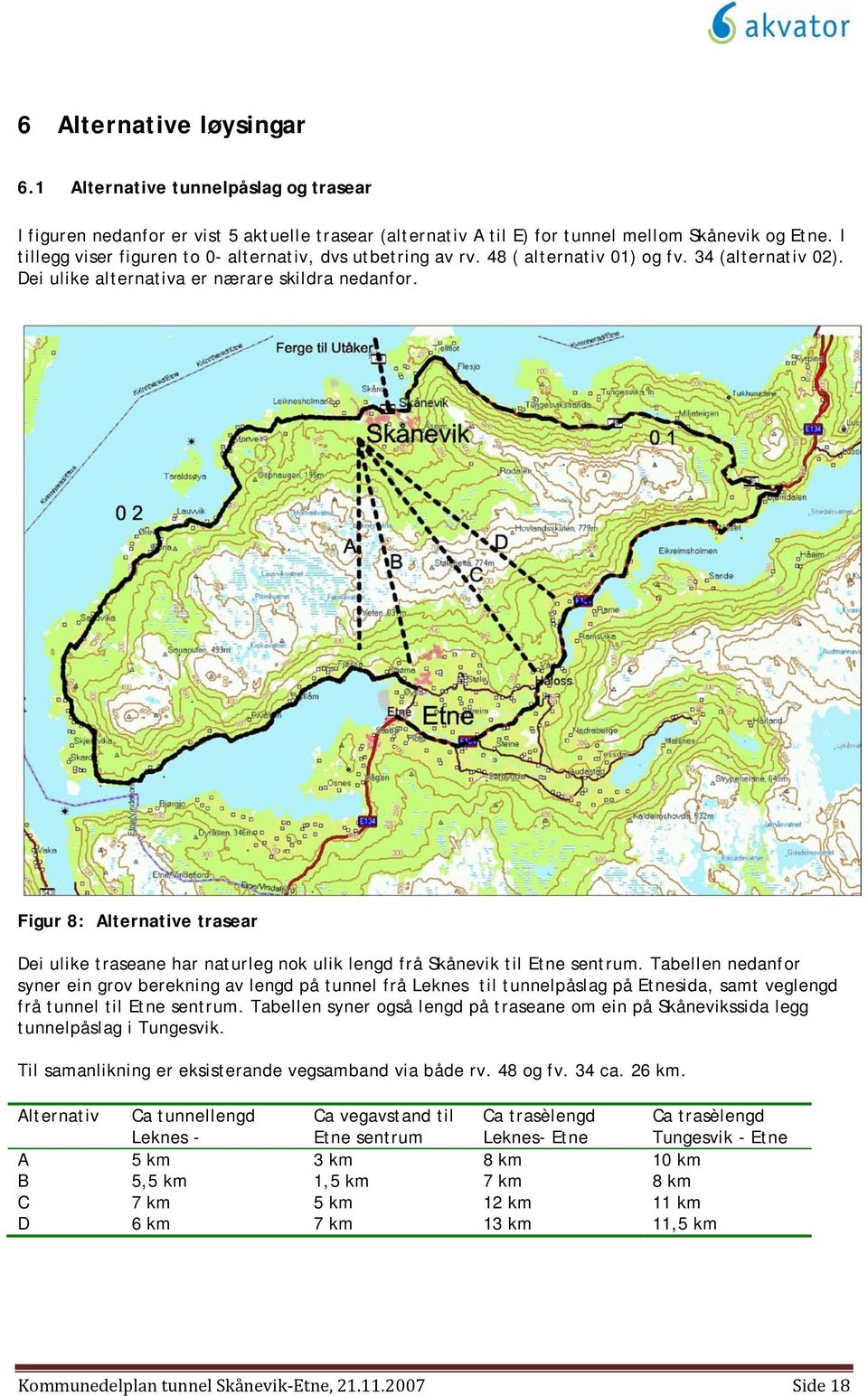 Figur 8: Alternative trasear Dei ulike traseane har naturleg nok ulik lengd frå Skånevik til Etne sentrum.