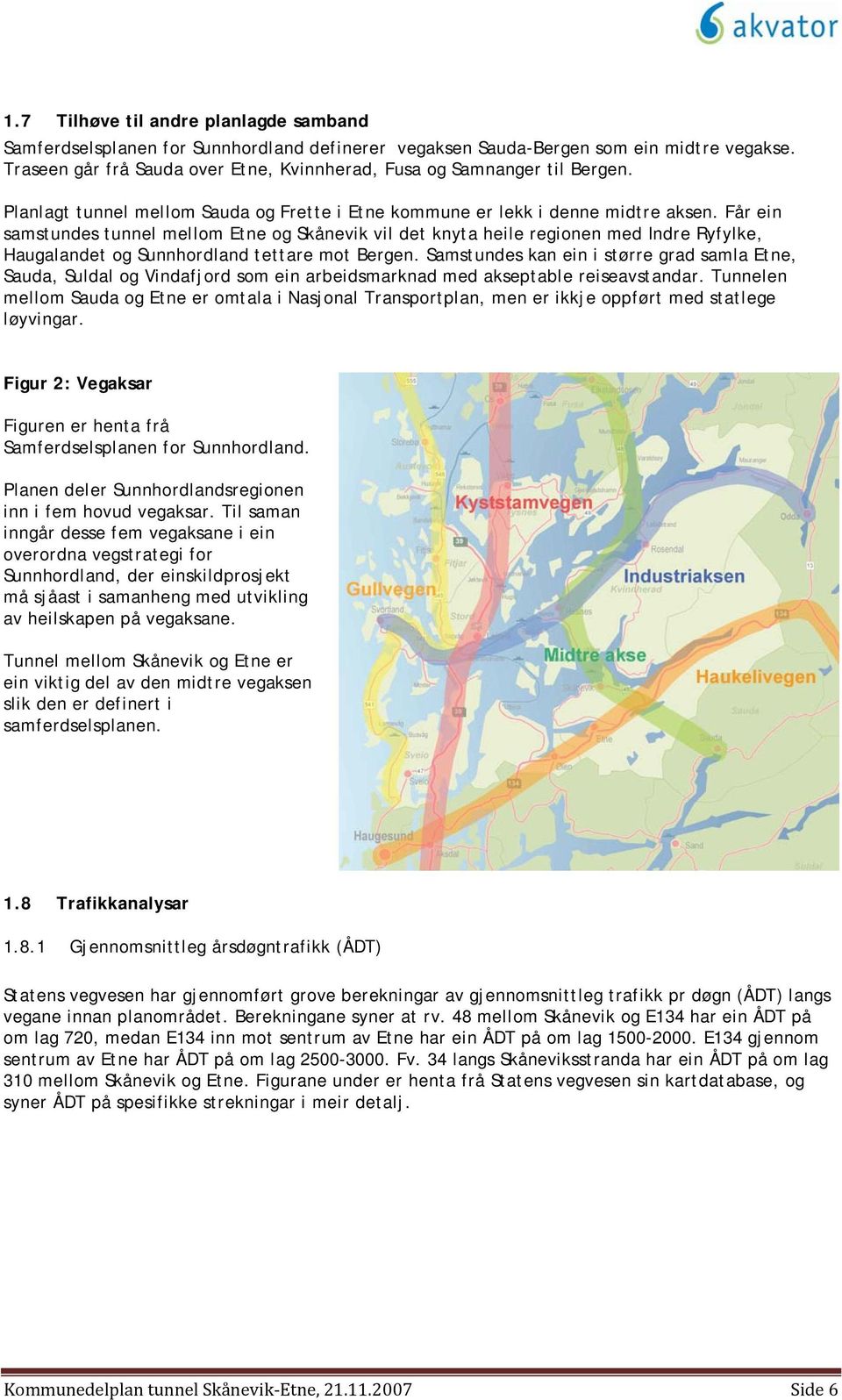 Får ein samstundes tunnel mellom Etne og Skånevik vil det knyta heile regionen med Indre Ryfylke, Haugalandet og Sunnhordland tettare mot Bergen.