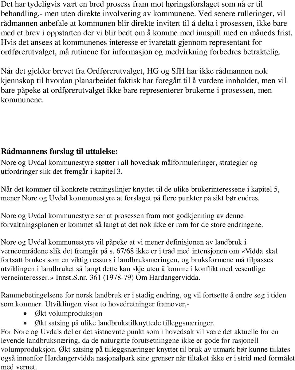 frist. Hvis det ansees at kommunenes interesse er ivaretatt gjennom representant for ordførerutvalget, må rutinene for informasjon og medvirkning forbedres betraktelig.