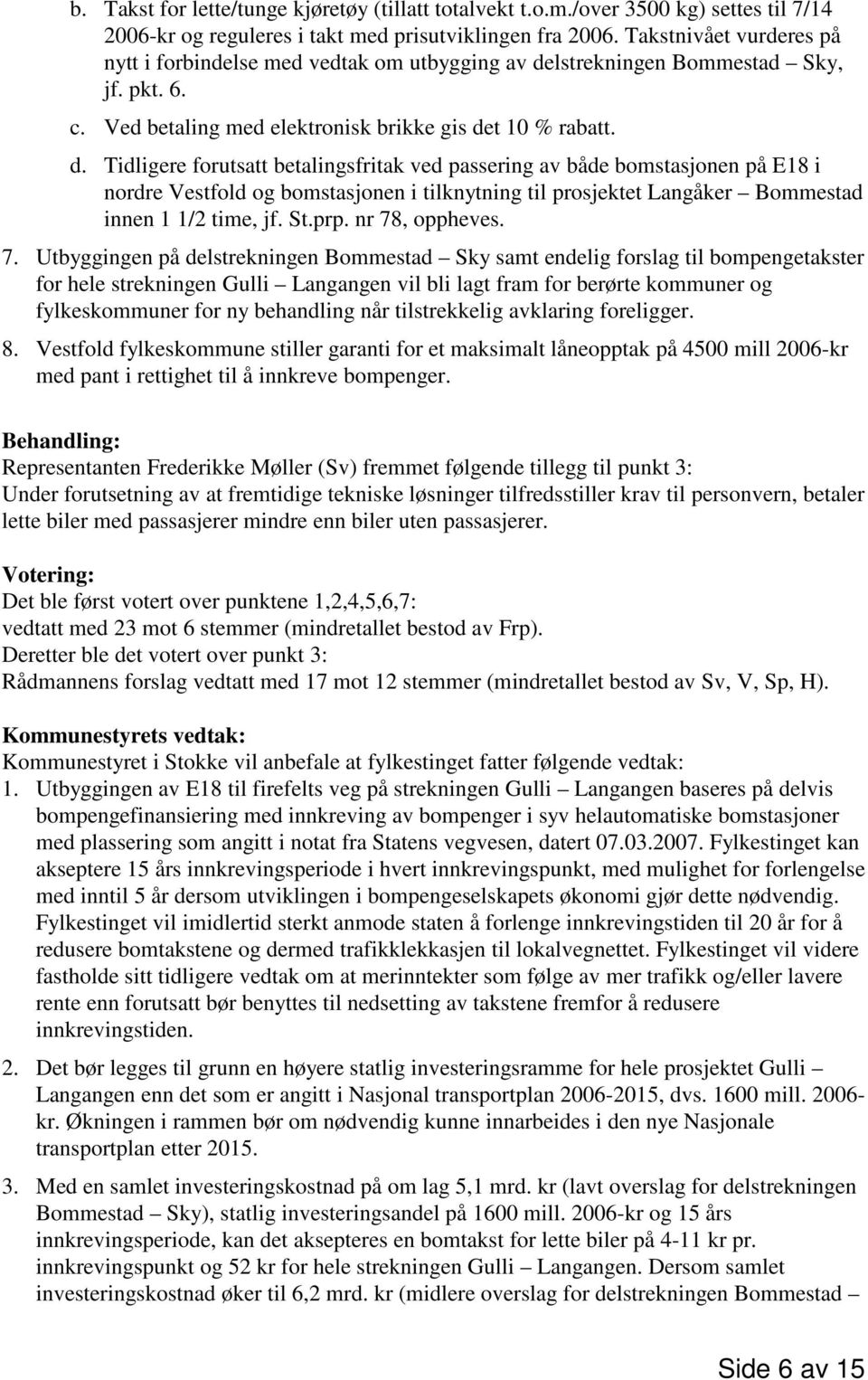 lstrekningen Bommestad Sky, jf. pkt. 6. c. Ved betaling med elektronisk brikke gis de