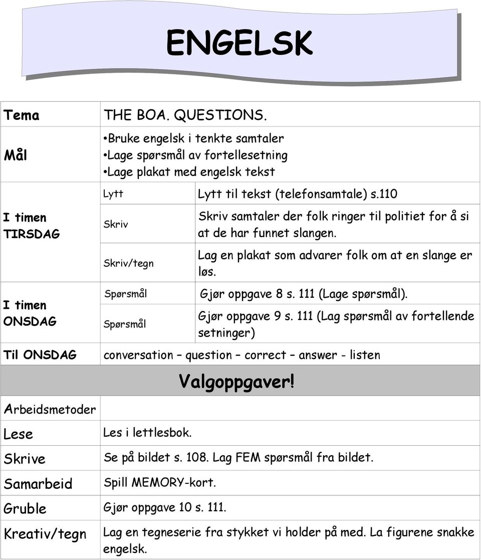 Gjør oppgave 8 s. 111 (Lage spørsmål). Gjør oppgave 9 s. 111 (Lag spørsmål av fortellende setninger) conversation question correct answer - listen Valgoppgaver!