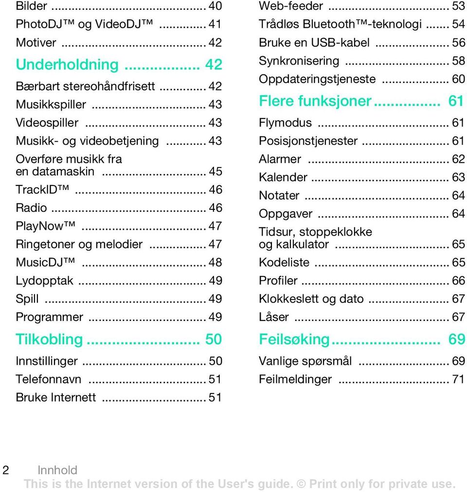 .. 50 Innstillinger... 50 Telefonnavn... 51 Bruke Internett... 51 Web-feeder... 53 Trådløs Bluetooth -teknologi... 54 Bruke en USB-kabel... 56 Synkronisering... 58 Oppdateringstjeneste.