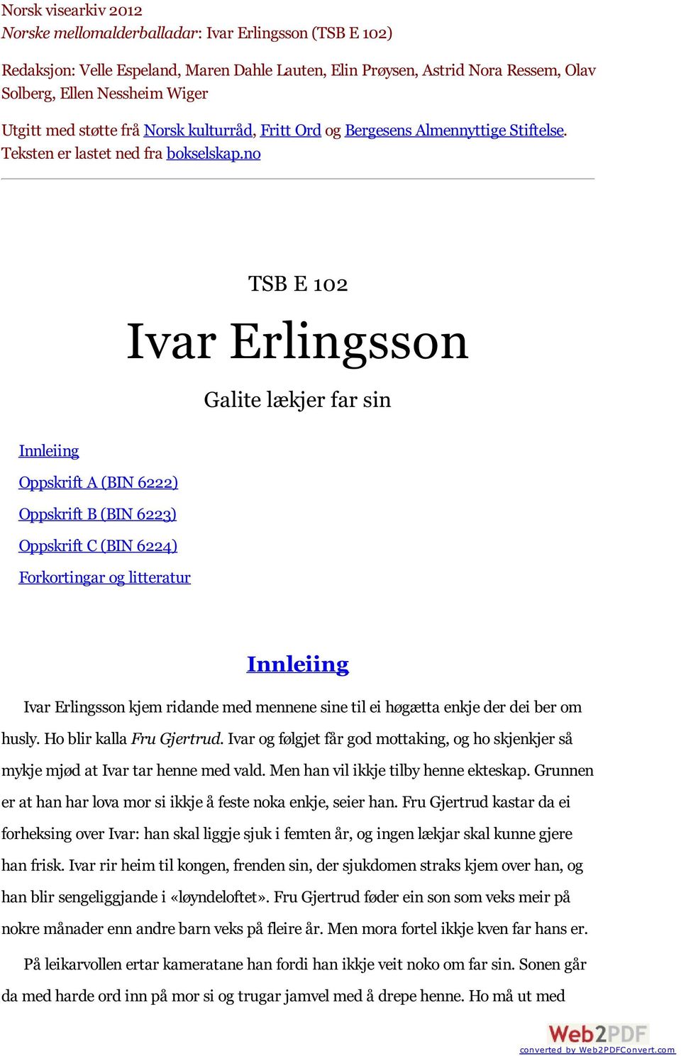 no Innleiing Oppskrift A (BIN 6222) Oppskrift B (BIN 6223) Oppskrift C (BIN 6224) Forkortingar og litteratur TSB E 102 Ivar Erlingsson Galite lækjer far sin Innleiing Ivar Erlingsson kjem ridande med