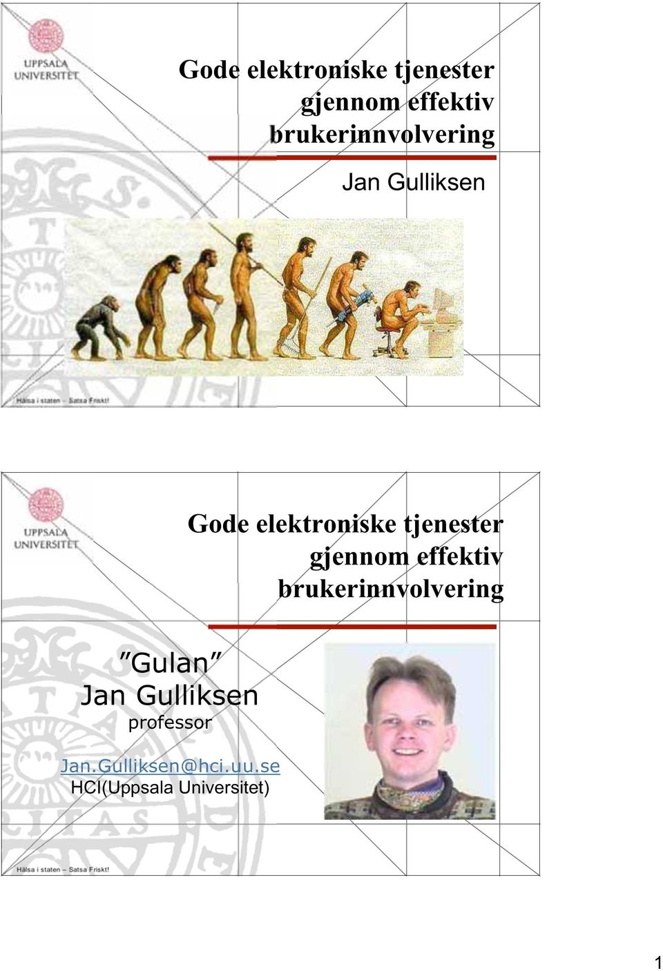 Gulan Jan Gulliksen professor Jan.Gulliksen@hci.uu.