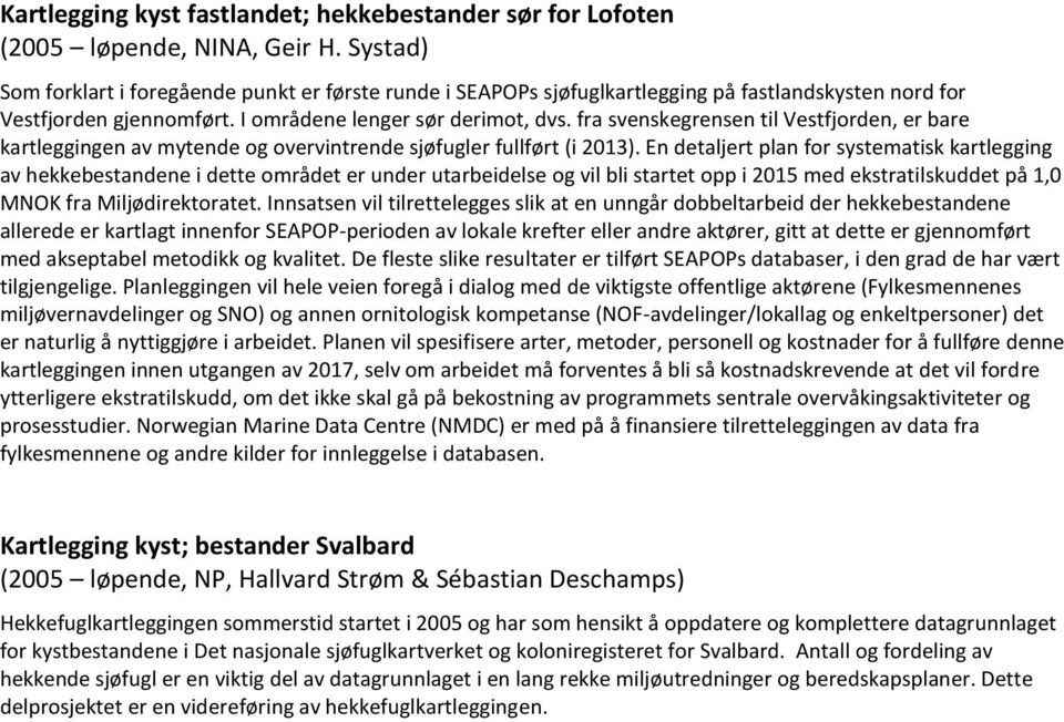 fra svenskegrensen til Vestfjorden, er bare kartleggingen av mytende og overvintrende sjøfugler fullført (i 2013).