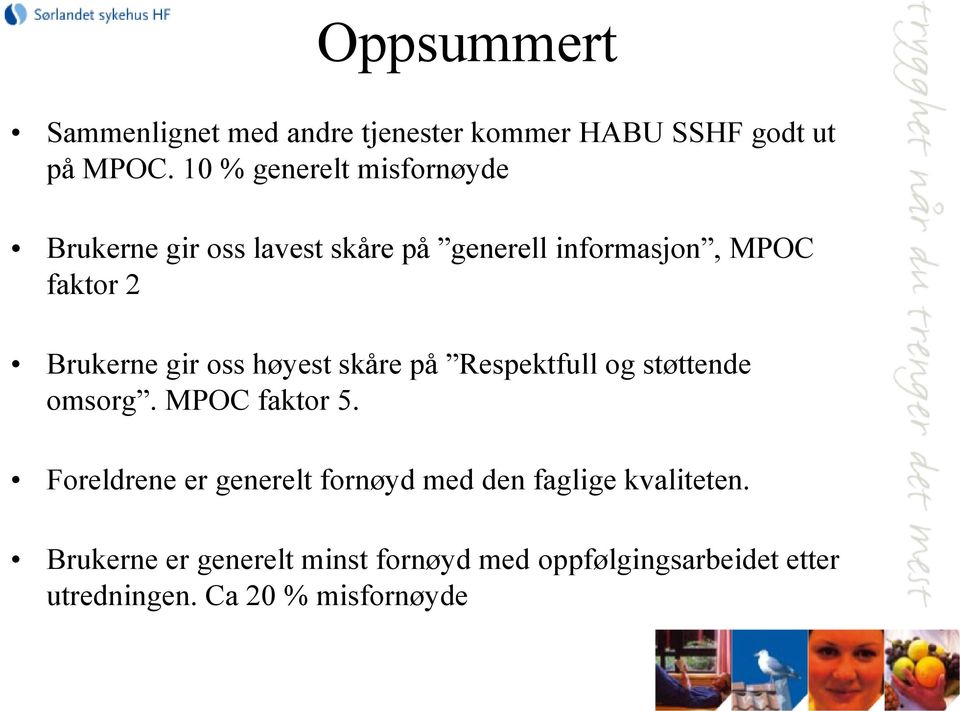 Brukerne gir oss høyest skåre på Respektfull og støttende omsorg. MPOC faktor 5.