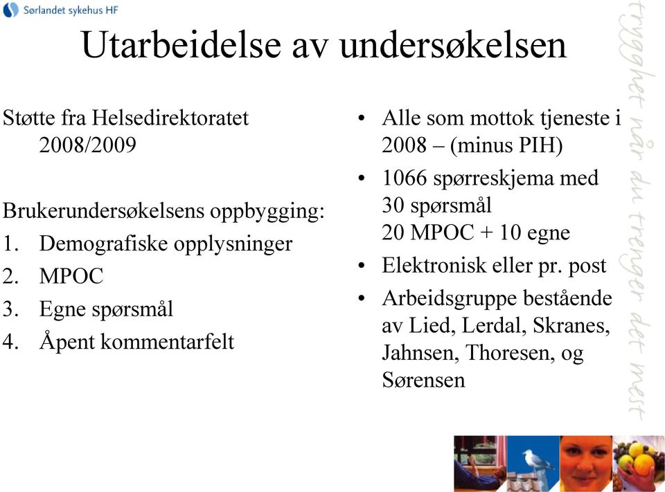 Åpent kommentarfelt Alle som mottok tjeneste i 2008 (minus PIH) 1066 spørreskjema med 30