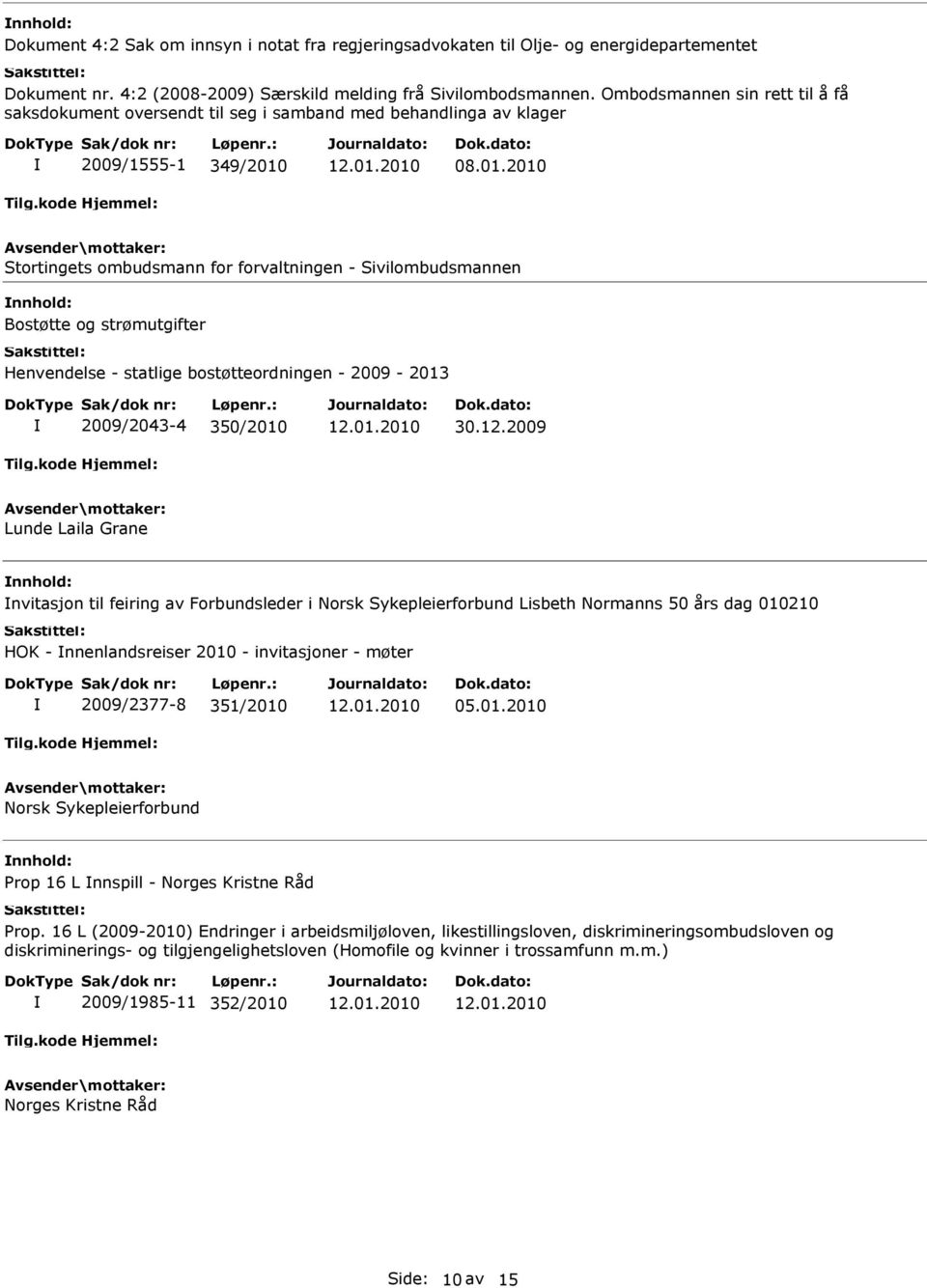 08.01.2010 Stortingets ombudsmann for forvaltningen - Sivilombudsmannen nnhold: Bostøtte og strømutgifter Henvendelse - statlige bostøtteordningen - 2009-2013 2009/2043-4 350/2010 30.12.