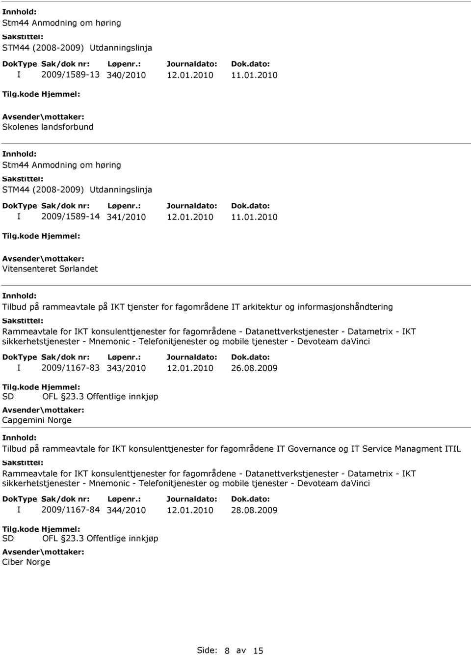 Datanettverkstjenester - Datametrix - KT sikkerhetstjenester - Mnemonic - Telefonitjenester og mobile tjenester - Devoteam davinci Tilg.kode SD 2009/1167-83 343/2010 Hjemmel: OFL 23.