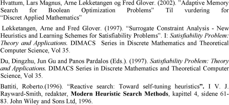 Surrogate Constrant Analyss - New Heurstcs and Learnng Schemes for Satsfablty Problems. I: Satsfablty Problem: Theory and Applcatons.