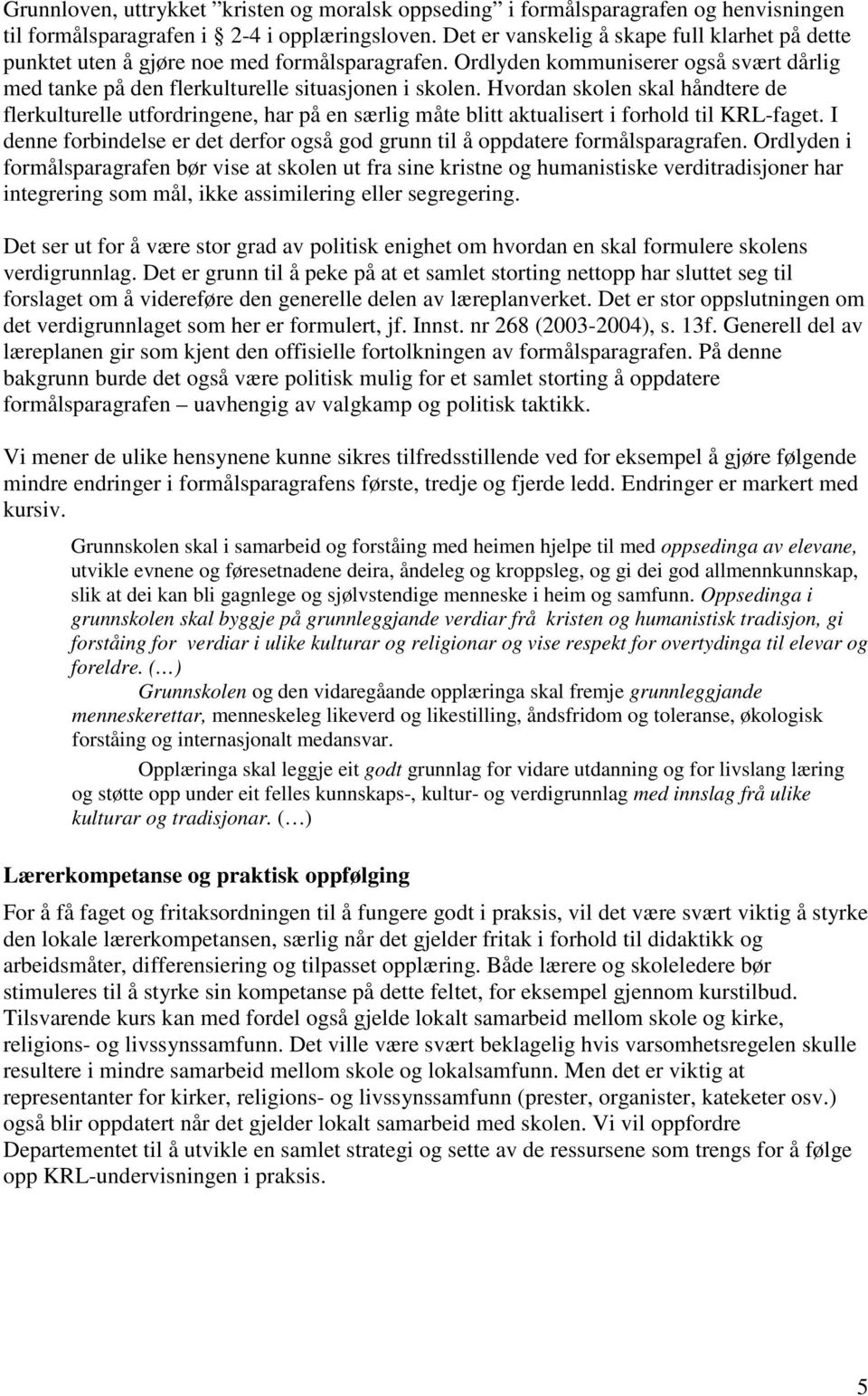 Hvordan skolen skal håndtere de flerkulturelle utfordringene, har på en særlig måte blitt aktualisert i forhold til KRL-faget.