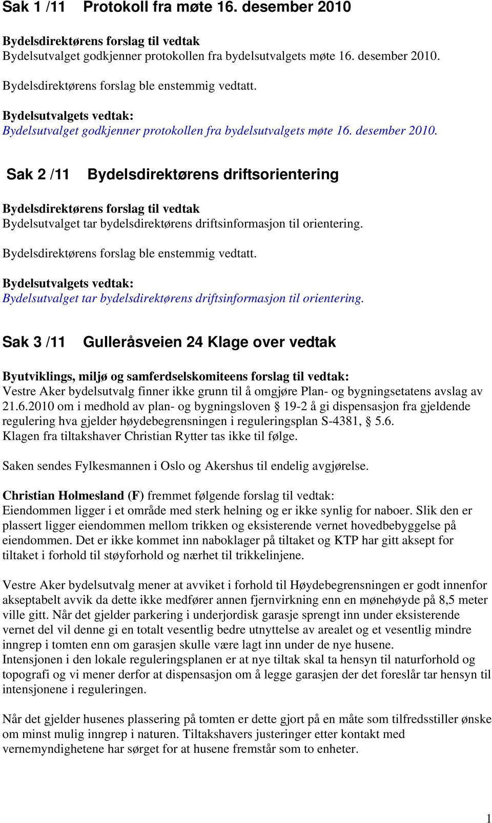 Sak 2 /11 Bydelsdirektørens driftsorientering Bydelsdirektørens forslag til vedtak Bydelsutvalget tar bydelsdirektørens driftsinformasjon til orientering.