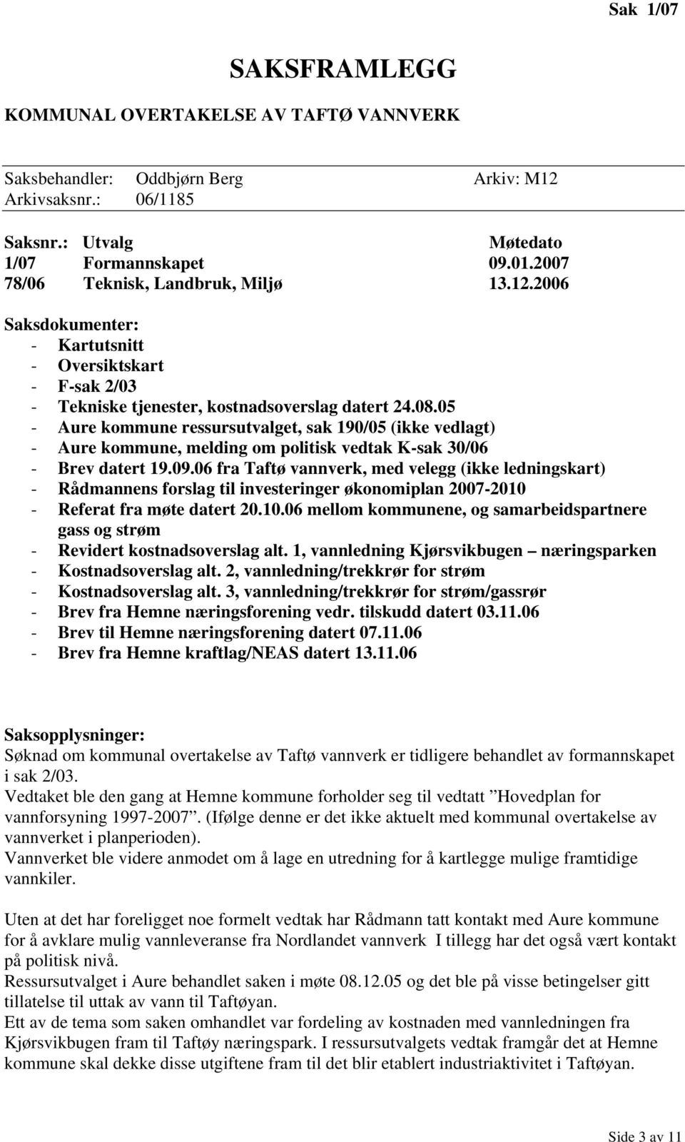 05 - Aure kommune ressursutvalget, sak 190/05 (ikke vedlagt) - Aure kommune, melding om politisk vedtak K-sak 30/06 - Brev datert 19.09.