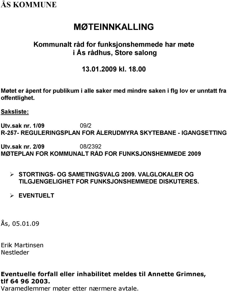 1/09 09/2 R-257- REGULERINGSPLAN FOR ÅLERUDMYRA SKYTEBANE - IGANGSETTING Utv.sak nr.