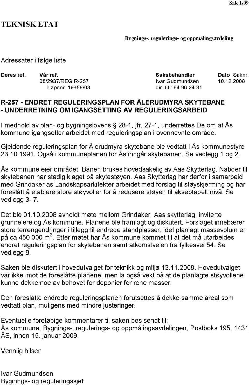 27-1, underrettes De om at Ås kommune igangsetter arbeidet med reguleringsplan i ovennevnte område. Gjeldende reguleringsplan for Ålerudmyra skytebane ble vedtatt i Ås kommunestyre 23.10.1991.