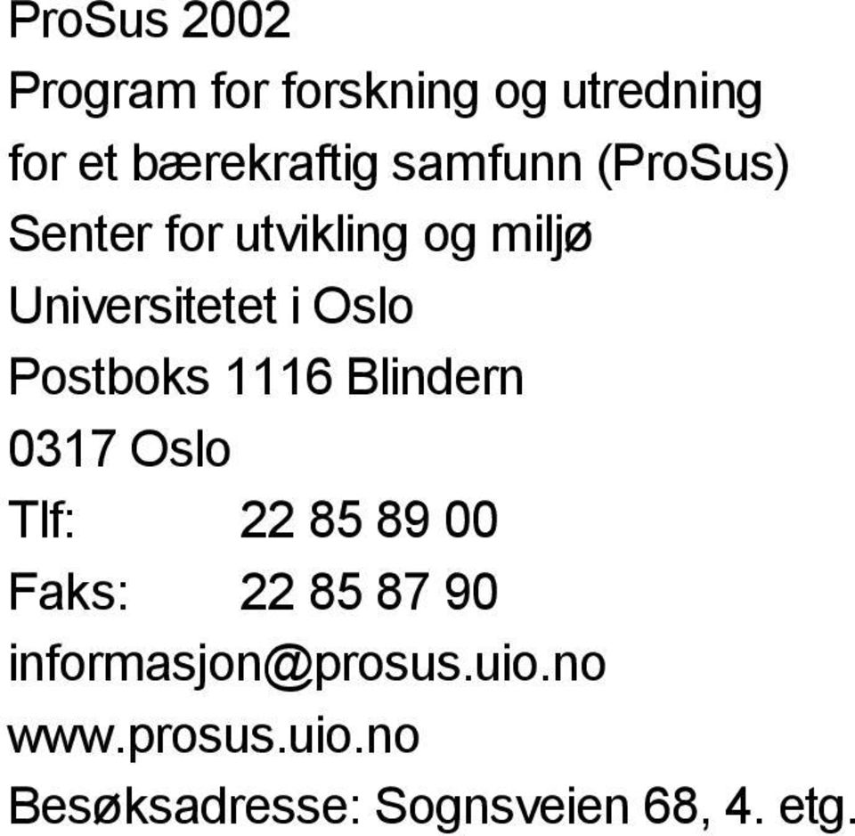 Postboks 1116 Blindern 0317 Oslo Tlf: 22 85 89 00 Faks: 22 85 87 90