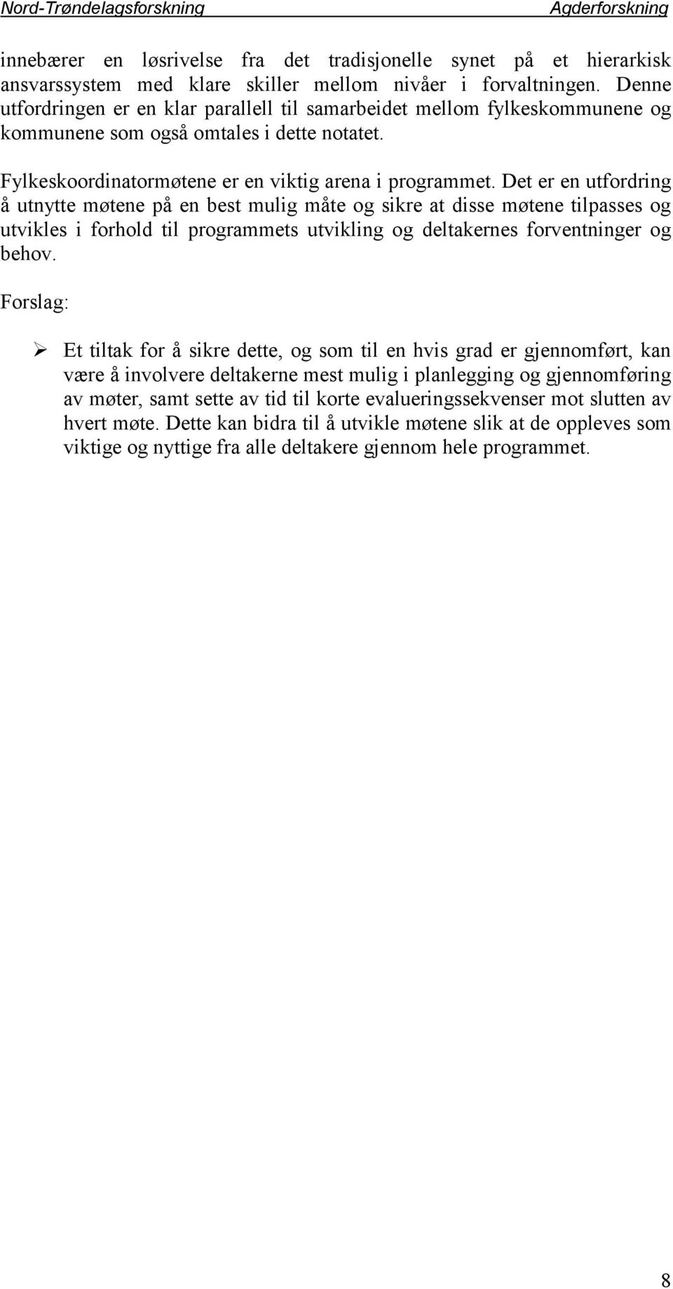 Det er en utfordring å utnytte møtene på en best mulig måte og sikre at disse møtene tilpasses og utvikles i forhold til programmets utvikling og deltakernes forventninger og behov.