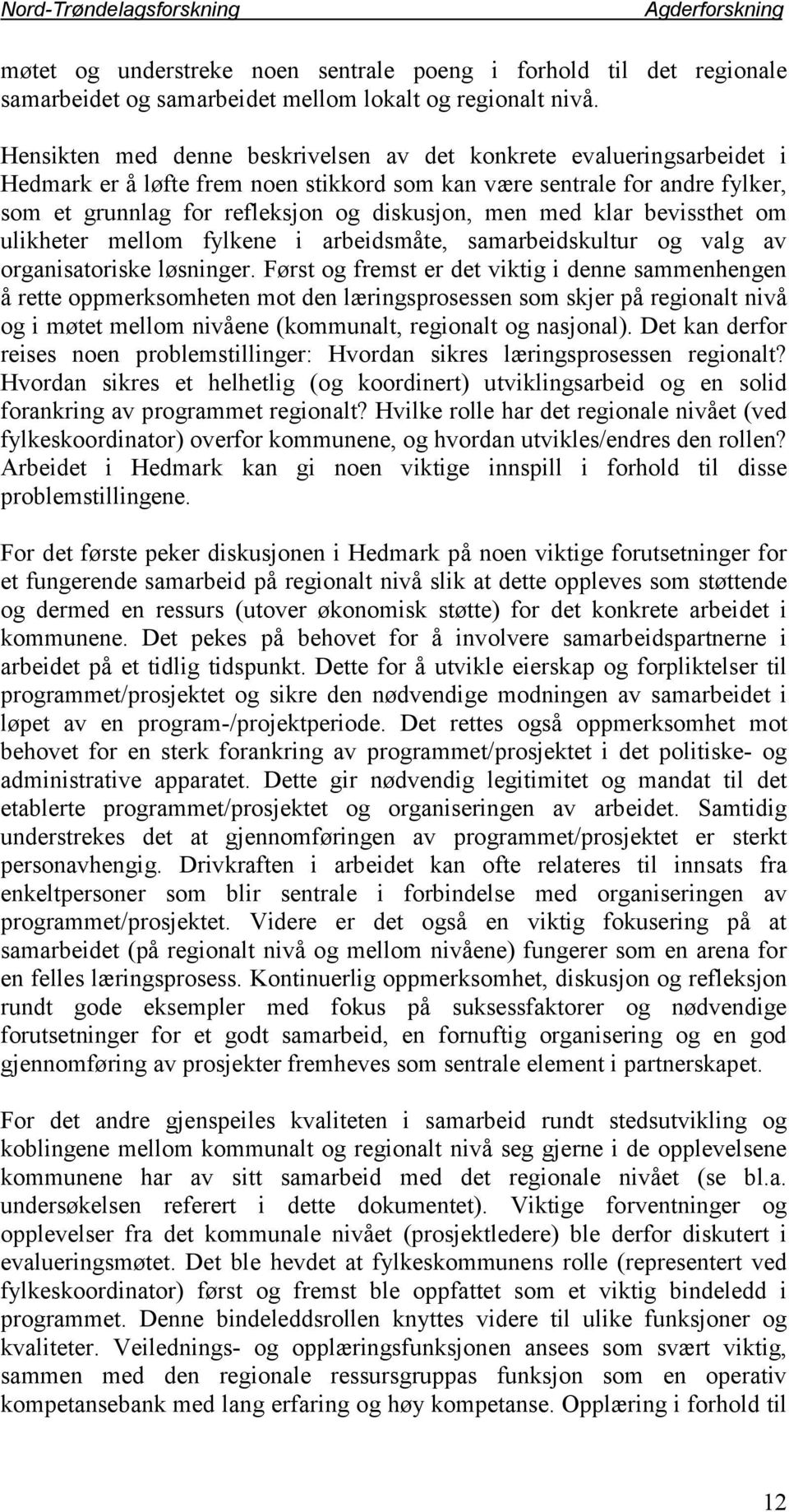 med klar bevissthet om ulikheter mellom fylkene i arbeidsmåte, samarbeidskultur og valg av organisatoriske løsninger.