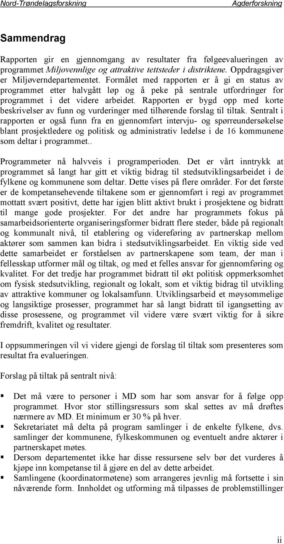 Rapporten er bygd opp med korte beskrivelser av funn og vurderinger med tilhørende forslag til tiltak.