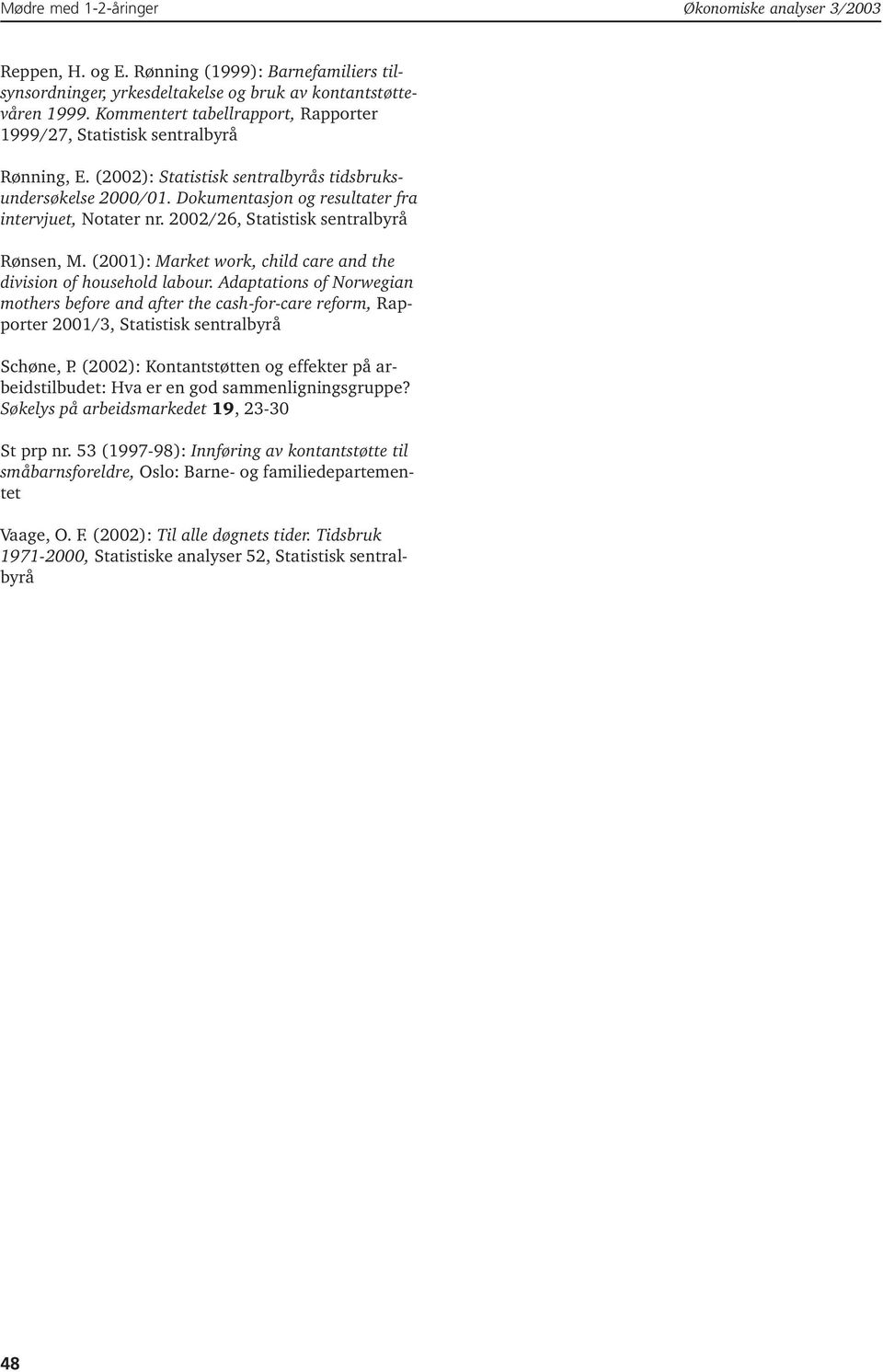 2002/26, Statistisk sentralbyrå Rønsen, M. (2001): Market work, child care and the division of household labour.