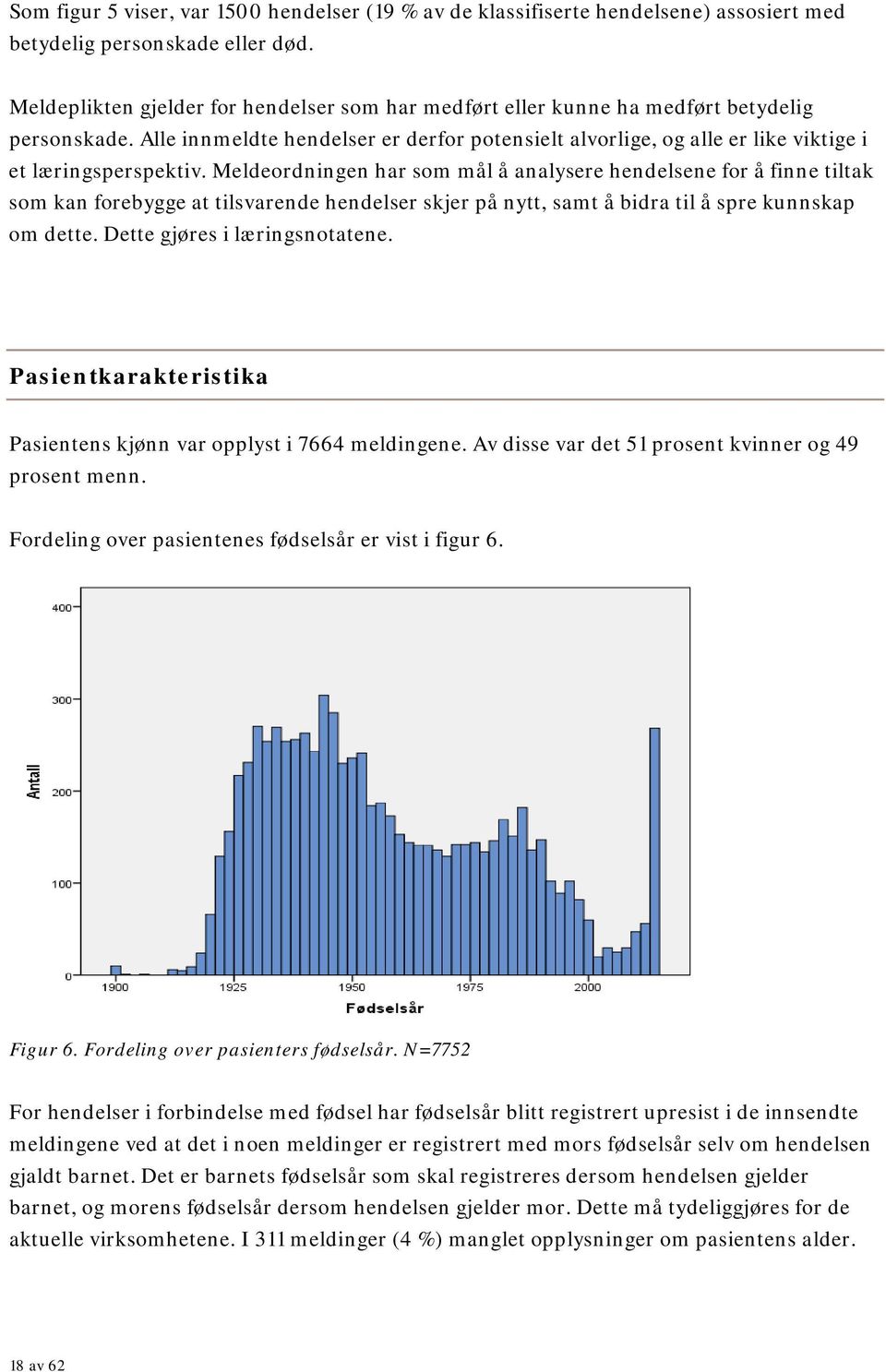 Alle innmeldte hendelser er derfor potensielt alvorlige, og alle er like viktige i et læringsperspektiv.