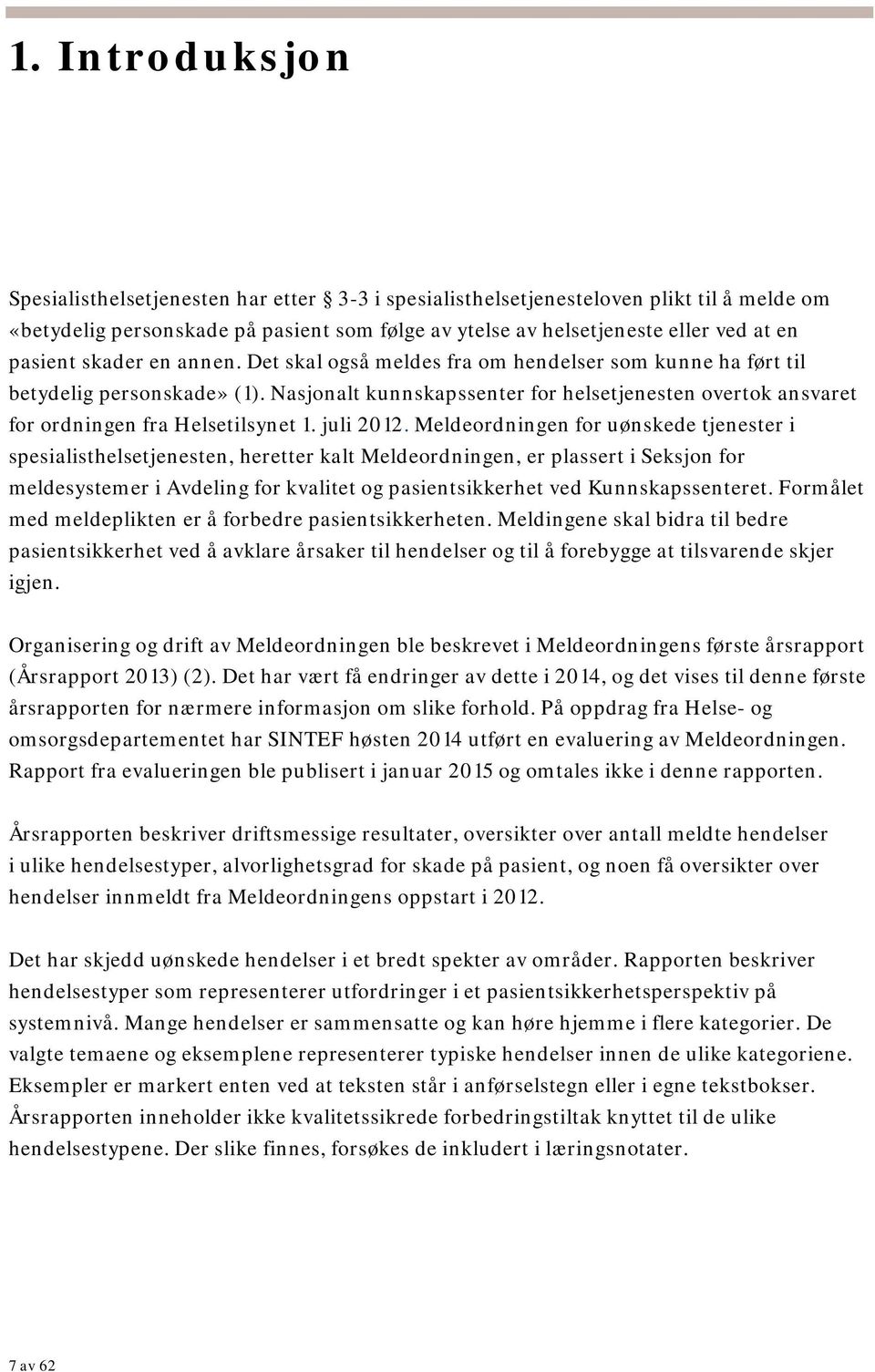 Nasjonalt kunnskapssenter for helsetjenesten overtok ansvaret for ordningen fra Helsetilsynet 1. juli 2012.